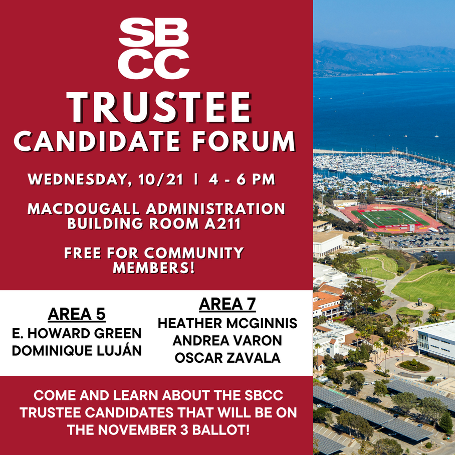 SBCC Trustee Candidate Forum: Wednesday, October 21 from 4 p.m. to 6 p.m. in Macdougall Administration Building Room A211. Free for Community Members!
